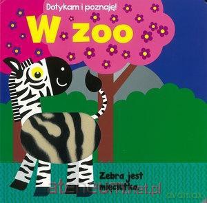 Dotykam i poznaję! W zoo [KSIĄŻKA]