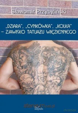 Dziara, cynkówka, kolka - zjawisko tatuażu - Sławomir Przybyliński [KSIĄŻKA]