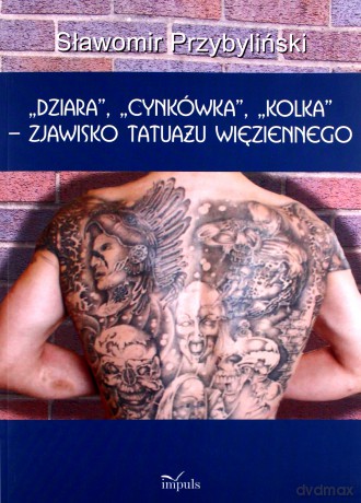 Dziara, cynkówka, kolka - zjawisko tatuażu - Sławomir Przybyliński [KSIĄŻKA]