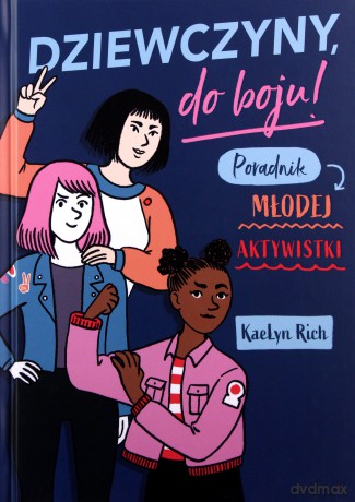 Dziewczyny do boju! Poradnik młodej aktywistki - KaeLyn Rich [KSIĄŻKA]