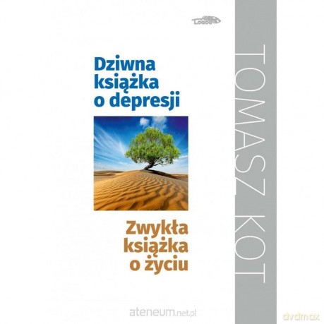 Dziwna książka o depresji, zwykła książka o życiu - Tomasz Kot [KSIĄŻKA]
