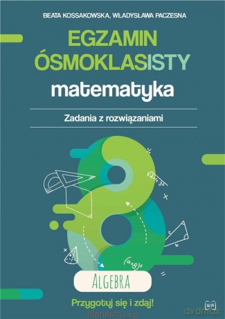 Egzamin ósmoklasisty. Matematyka. Algebra - Beata Kossakowska, Władysława Paczesna [KSIĄŻKA]