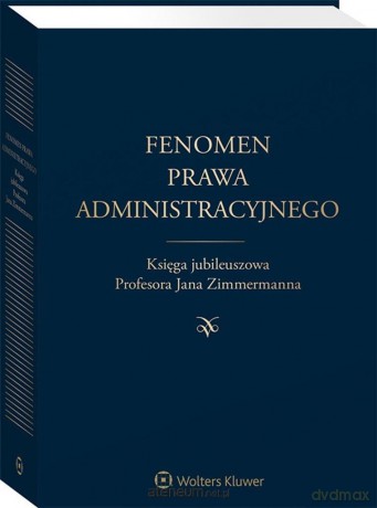 Fenomen prawa administracyjnego. Księga jubileuszowa - Wojciech Jakimowicz, Mariusz Krawczyk, Iwona Niżnik-Dobosz [KSIĄŻKA]