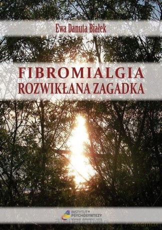 Fibromialgia. Rozwikłana zagadka - Ewa D. Białek [KSIĄŻKA]