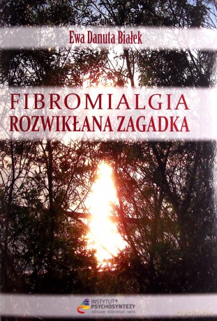 Fibromialgia. Rozwikłana zagadka - Ewa D. Białek [KSIĄŻKA]