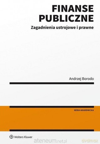 Finanse publiczne. Zagadnienia ustrojowe i prawne - Andrzej Borodo [KSIĄŻKA]