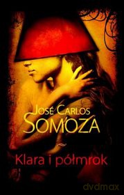 Klara i półmrok - Jose Carlos Somoza [KSIĄŻKA]