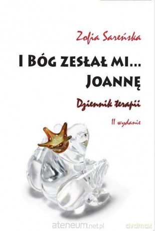 I Bóg zesłał mi... Joannę - Zofia Sareńska [KSIĄŻKA]