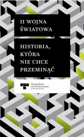 II Wojna Światowa. Historia, która nie chce [KSIĄŻKA]