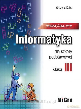Informatyka Szkoła podstawowa 3 Teraz bajty - Grażyna Koba [KSIĄŻKA]