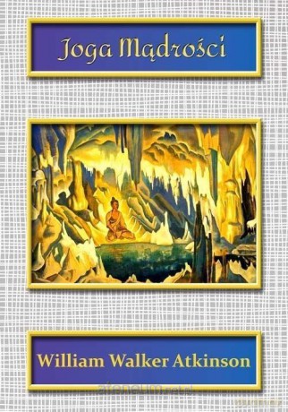 Joga Mądrości - William Walker Atkinson [KSIĄŻKA]