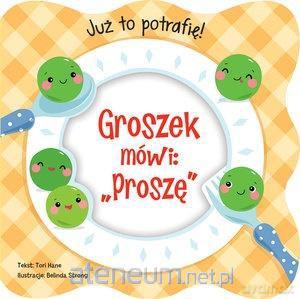 Już to potrafię! Groszek mówi: Proszę [KSIĄŻKA]