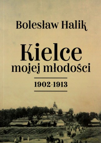 Kielce mojej młodości - Bolesław Halik [KSIĄŻKA]