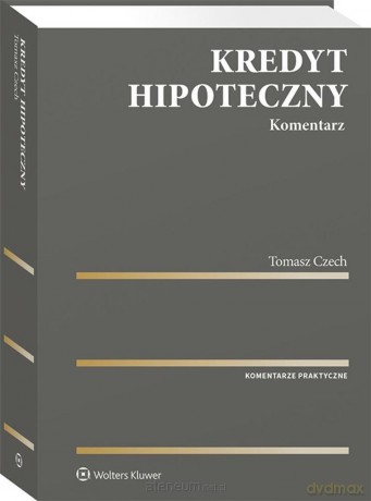 Kredyt hipoteczny. Komentarz - Tomasz Czech [KSIĄŻKA]