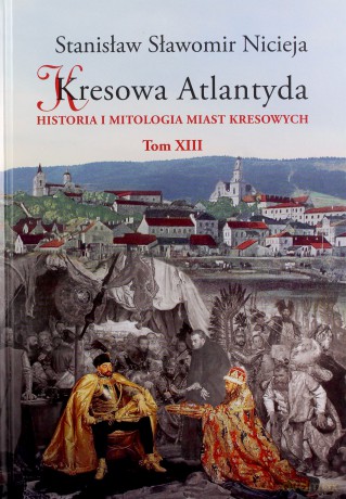 Kresowa Atlantyda (Tom 13) - Stanisław Sławomir Nicieja [KSIĄŻKA]