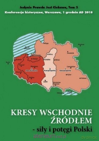 Kresy wschodnie źródłem siły i potęgi Polski [KSIĄŻKA]