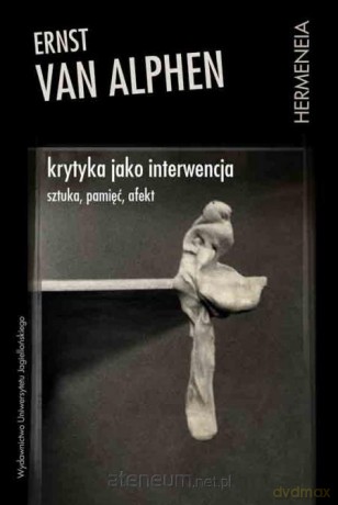Krytyka jako interwencja - Ernst van Alphen [KSIĄŻKA]