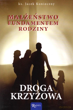 Małżeństwo fundamentem rodziny. Droga krzyżowa - Jacek Konieczny [KSIĄŻKA]