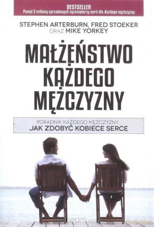 Małżeństwo każdego mężczyzny - Stephen Arteburn, Fred Stoeker, Mike Yorke [KSIĄŻKA]