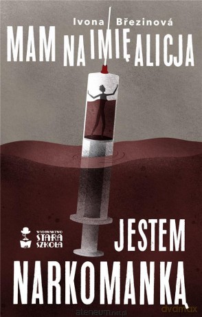 Mam na imię Alicja. Jestem narkomanką - Ivona Brezinova [KSIĄŻKA]