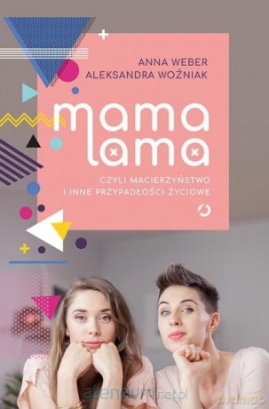 Mama lama. - Anna Weber, Aleksandra Woźniak [KSIĄŻKA]