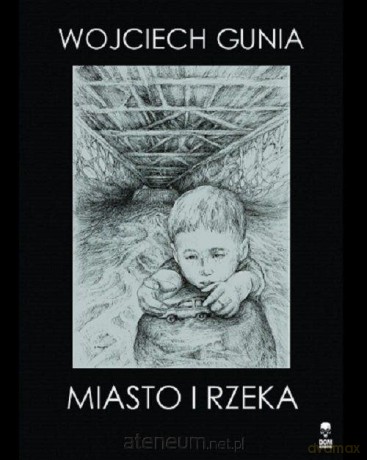 Miasto i rzeka - Wojciech Gunia [KSIĄŻKA]