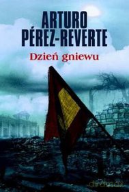 Dzień gniewu - Arturo Perez-Reverte [KSIĄŻKA]