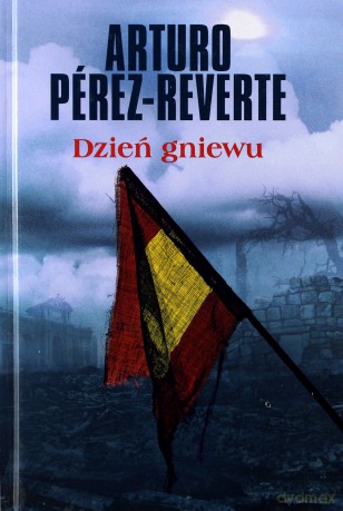 Dzień gniewu - Arturo Perez-Reverte [KSIĄŻKA]