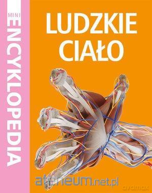 Mini Encyklopedia. Ludzkie ciało [KSIĄŻKA]