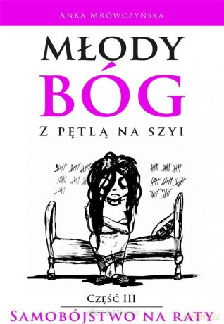 Młody bóg z pętlą na szyi. Samobójstwo na raty - Anka Mrówczyńska [KSIĄŻKA]