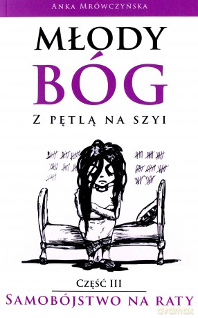 Młody bóg z pętlą na szyi. Samobójstwo na raty - Anka Mrówczyńska [KSIĄŻKA]