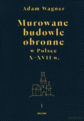 Murowane budowle obronne w Polsce do XVII w. (Tom 1-2) [KSIĄŻKA]