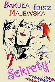 Sekrety - Hanna Bakuła, Anna Ibisz, Anna Klara Majewska [KSIĄŻKA]