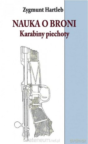 Nauka o broni. Karabiny Piechoty - Zygmunt Hartleb [KSIĄŻKA]