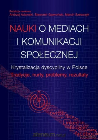 Nauki o mediach i komunikacji społecznej - Andrzej Adamski, Sławomir Gawroński, Marcin Szewczyk [KSIĄŻKA]