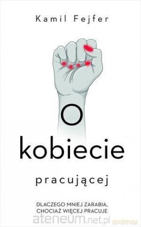 O kobiecie pracującej - Kamil Fejfer [KSIĄŻKA]
