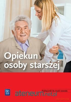Opiekun osoby starszej. Podręcznik do nauki zawodu [KSIĄŻKA]