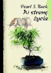 W stronę życia - Pearl S. Buck [KSIĄŻKA]