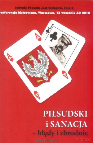 Piłsudski i sanacja - błędy i zbrodnie [KSIĄŻKA]