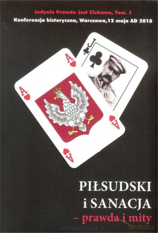 Piłsudski i sanacja - prawda i mity [KSIĄŻKA]