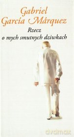 Rzecz o mych smutnych dziwkach - Gabriel Garcia Marquez [KSIĄŻKA]