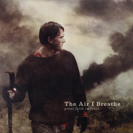 The Air I Breathe: Great Faith In Fools [CD]