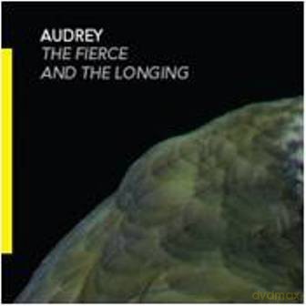 Audrey: The Fierce and The Longing [CD]