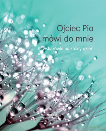 Ojciec Pio mówi do mnie - wskazówki na każdy dzień -  Joanna Świątkiewicz [KSIĄŻKA]