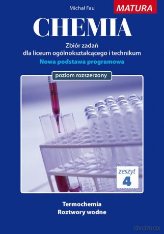 Chemia Zbiór zadań Zeszyt 4 Matura poziom rozszerzony - Michał Fau [KSIĄŻKA]  