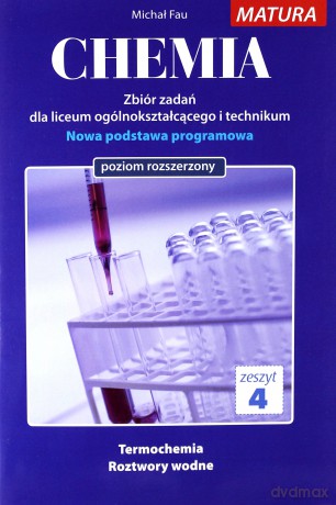 Chemia Zbiór zadań Zeszyt 4 Matura poziom rozszerzony - Michał Fau [KSIĄŻKA]  