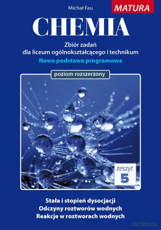 Chemia Zbiór zadań Zeszyt 5 Matura poziom rozszerzony - Michał Fau [KSIĄŻKA]  