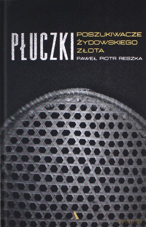 Płuczki. Poszukiwacze żydowskiego złota - Paweł Piotr Reszka [KSIĄŻKA]