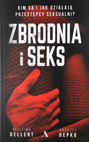 Zbrodnia i seks  - Dellfina Dellert, Andrzej Depko [KSIĄŻKA]
