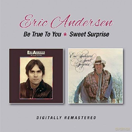 Eric Andersen: Be True To You / Sweet Surprise [CD]